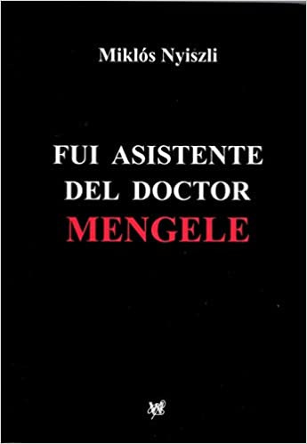 Fui asistente del Doctor Mengele. Miklos Nyiszli Fui asistente del Doctor Mengele. Miklos Nyiszli