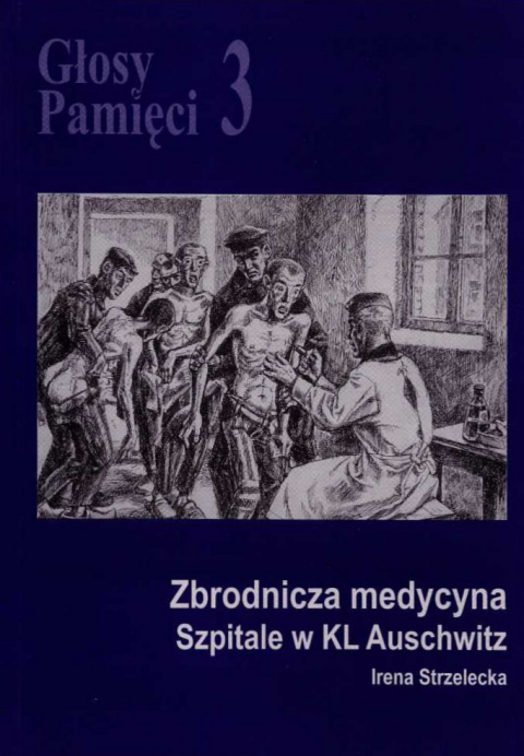 Głosy Pamięci 3. Zbrodnicza medycyna. Szpitale w KL Auschwitz - Irena Strzelecka