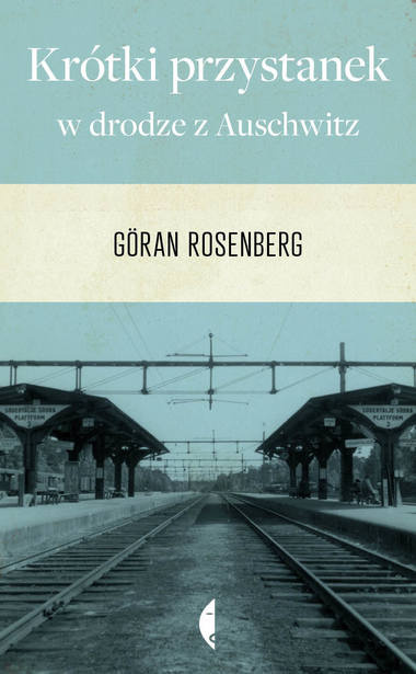 KRÓTKI PRZYSTANEK W DRODZE Z AUSCHWITZ - GÖRAN ROSENBERG