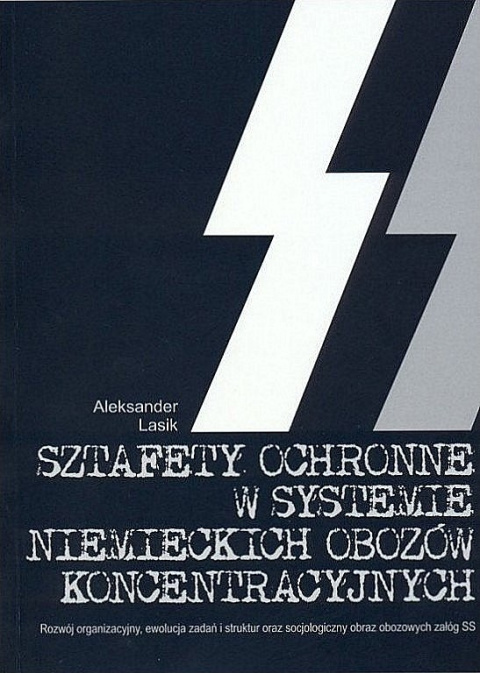 Sztafety Ochronne w systemie niemieckich obozów koncentracyjnych - Aleksander Lasik