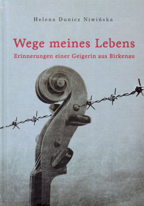 Wege meines Lebens. Erinnerungen einer Geigerin aus Birkenau Helena Dunicz Niwińska