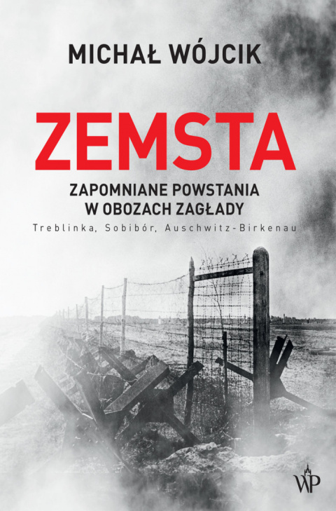 Zemsta. Zapomniane powstania w obozach zagłady - Michał Wójcik